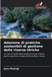 Adozione Edizioni Sapienza Adozione di pratiche sostenibili di gestione delle risorse idriche: Un caso di studio delle località di Amalo e Mulot, bacino superiore e medio del fiume Mara, Kenya Paperback