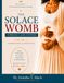 THE SOLACE WOMB® FIBROID CARE SYSTEM: Volume 1: Understanding & Advocating