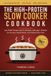 The High-Protein Slow Cooker Cookbook