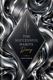 The Successful Habits Diary: A Guided Daily Journal for Goal Setting, Habit Tracking, Productivity, Personal Growth, Time Management, and Success