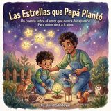 Las Estrellas que Papá Plantó: Un cuento sobre el amor que nunca desaparece