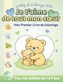 Je t’aime de tout mon cœur: Mon premier livre de coloriage XXL