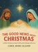 The Westbow Press The Good News About Christmas: A Child's Dictionary of Jesus' Birth and the Message of His Love Hardcover