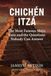 Chichén Itzá: The Most Famous Maya Ruin and the Questions Nobody Can Answer