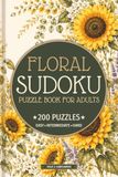 Floral Sudoku Puzzle Book for Adults: 200 Puzzles - 50 Easy, 100 Intermediate & 50 Hard Sudoku Puzzles with Beautiful Botanical & Flower Inspired Design • Issue 2: Sunflowers | 6x9 Inch