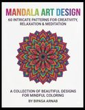Mandala Art Design: 60 Intricate Patterns For Creativity, Relaxation & Meditation: A Collection of Beautiful Designs For Mindful Coloring