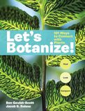 Let's Botanize: 101 Ways to Connect with Plants