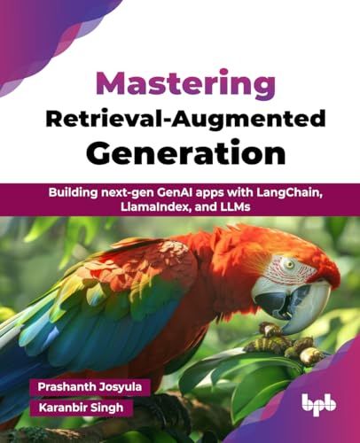 Mastering Bpb Publications Mastering Retrieval-Augmented Generation: Building next-gen GenAI apps with LangChain, LlamaIndex, and LLMs (English Edition) Paperback