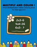 MUltiply and Color: A Fun Multiplication tables coloring book for ages 6-9