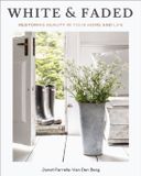 White HarperCollins Publishers White and Faded: Restoring Beauty in Your Home and Life