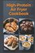 High-Protein Air Fryer Cookbook
