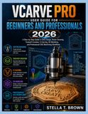 VCARVE PRO USER GUIDE FOR BEGINNERS AND PROFESSIONALS 2026