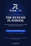The Ryze10X The Ryze10X Playbook: The Philosophy, the Method, and 54 Ready-to-Use AI Agent Prompts for an AI-Powered Business