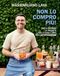 Non Mondadori Electa Non lo compro più. Dalla dispensa ai prodotti per la casa, l'arte dell'autoproduzione Paperback