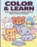 Color & Learn: A Cute Animal Coloring Book About Good Values: 40 Adorable Pages to Inspire Kindness, Sharing, and Gratitude for Kids Ages 3-7