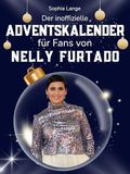 Nelly Furtado Der inoffizielle Adventskalender für Fans von Nelly Furtado: 24 Tage mit deinem Star bis Weihnachten. Fanbuch und Biografie in einem. Das ideale Geschenkt für alle Fans.