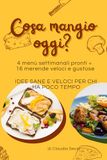 Cosa mangio oggi?: 4 menù settimanali pronti