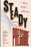 Steady Under Pressure: A Practical, Evidence-Based Guide to Managing Anxiety and Performing Well Under Stress