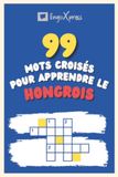 99 Mots Croisés pour Apprendre le hongrois