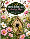 Floral Birdhouses Coloring Book for Adults: 50 Relaxing Botanical Birdhouse Designs with Beautiful Flowers for Stress Relief and Mindful Coloring