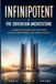 INFINIPOTENT: The Sovereign Architecture - A Complete System for Mastering Biology, Mind, Power, and Human Destiny
