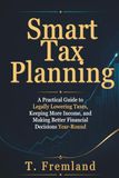 Smart Tax Planning: A Practical Guide to Legally Lowering Taxes, Keeping More Income, and Making Better Financial Decisions Year-Round