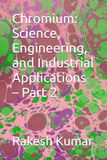 Chromium: Science, Engineering, and Industrial Applications – Part 2