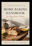 A Icecat A Comprehensive Home Baking Handbook: for Every Baker’s Kitchen
