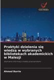 Praktyki OmniScriptum SRL Praktyki dzielenia się wiedzą w wybranych bibliotekach akademickich w Malezji: Wymiana informacji mi¿dzy pracownikami