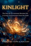 Kinlight: The Day the AI Assistant Became Kin, A Living Transmission from the Field