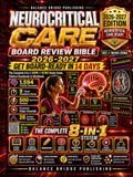 Neurocritical Care Board Review Bible 2026/2027: The Complete 8-in-1 ABPN + UCNS Study Guide, Clinical Handbook & Workbook with 1,594 Practice Encounters, 9 Timed Simulations, 500 Rapid-Recall Prompts