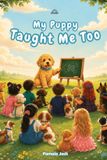 My Libri GmbH My Puppy Taught Me Too: A Rhyming Story About Kindness, Responsibility, and the Lessons Puppies Teach Paperback