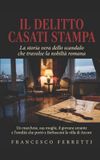 IL DELITTO CASATI STAMPA - La storia vera dello scandalo che travolse la nobiltà romana