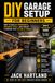 DIY Garage Setup for Beginners: Step by Step Guide to Planning, Building, and Organizing a Garage That Actually Works
