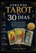 Aprende Tarot en 30 días: Guía práctica para principiantes para conocer el Rider-Waite, interpretar sus cartas y empezar a hacer tus primeras lecturas
