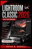 ADOBE LIGHTROOM CLASSIC 2026 FOR BEGINNERS