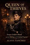 QUEEN OF THIEVES: Sonya Golden hand and the making of a criminal legend