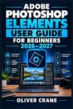Adobe Photoshop Elements User Guide for Beginners 2026-2027