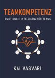 TEAMKOMPETENZ – EMOTIONALE INTELLIGENZ FÜR TEAMS: Mit Herzenergie, Psychologie & Praxisübungen zu echtem Teamspirit 9789403864419