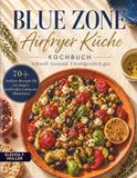 Blue Zone Airfryer Küche Kochbuch: Schnell. Gesund. Unvergesslich gut — 70+ Airfryer-Rezepte für ein langes, kraftvolles Leben am Mittelmeer