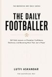 The Daily The Daily Footballer: 365 Daily Lessons on Discipline, Confidence, Resilience, and Becoming More Than Just a Player
