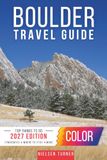 Boulder Travel Guide: Explore the Flatirons, Scenic Trails, Pearl Street & the Best Places to Visit in Colorado’s Outdoor Capital (COLOR)