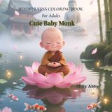 Mindfulness Coloring Book for Adults: Cute Baby Monk | 40 Adorable Zen Pages for Stress Relief, Inner Peace and Creative Relaxation