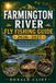 Farmington River Fly Fishing Guide 2026-2027: Master Seasonal Tactics, Match the Hatch, Find Trout, and Plan Productive River Trips