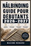 Nålbinding Independently Published Nålbinding: Guide pour Débutants 2026–2027: Gestes ancestraux scandinaves, fibres adaptées, créations chaleureuses, motifs historiques et méthodes illustrées