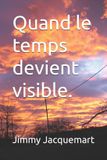 Quand Independently Published Quand le temps devient visible. Paperback