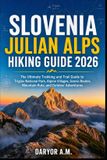 SLOVENIA Nature Routes Travel Slovenia Julian Alps Hiking Guide 2026