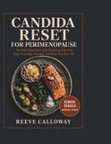 CANDIDA RESET FOR PERIMENOPAUSE: The Anti-Yeast Protocol for Recurring Infections, Sugar Cravings, Bloating, and Brain Fog After 40 -The Candida Reset Quick-Start Kit