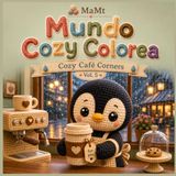 Mundo Cozy Colorea: Cozy Café Corners: Cute and Relaxing Cozy Coloring Book with Adorable Crochet Café Animals, Coffee Shop Scenes, Bakery Treats, Latte Art, Rainy Day Cafés and Amigurumi Friends