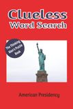 Clueless Wprd Search American Presidency: 50+ Puzzles Roundup Word Search Puzzle Book